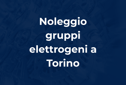 noleggio gruppi elettrogeni a Torino